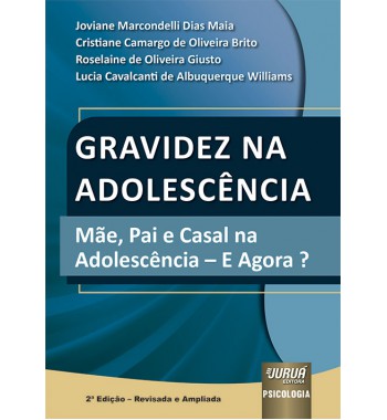 Gravidez na Adolescência - Mãe, Pai e Casal na Adolescência - E Agora?